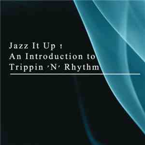 Various - Jazz It Up! An Introduction To Trippin 'N' Rhythm FLAC