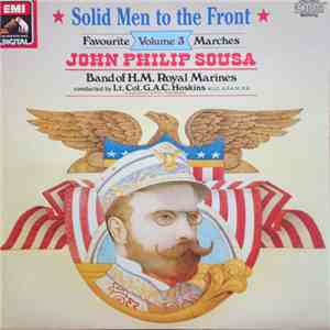 Band Of H.M. Royal Marines Conducted By Lieut. Col. G.A.C. Hoskins M.V.O., A.R.A.M., R.M. - Solid Men To The Front - Sousa Marches Volume 3 FLAC