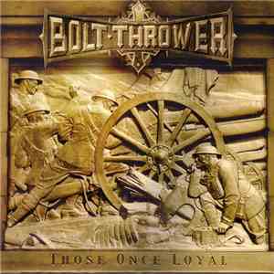 Bolt Thrower - Those Once Loyal FLAC