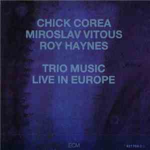 Chick Corea, Miroslav Vitous, Roy Haynes - Trio Music, Live In Europe FLAC