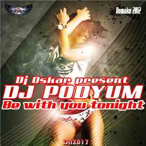 DJ Oskar  presents DJ Podyum - Be With You Tonight FLAC
