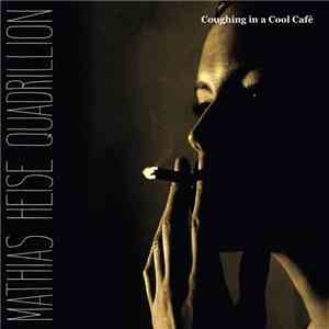 Mathias Heise Quadrillion - Coughing in a Cool Café FLAC