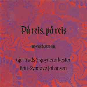 Gjertruds Sigøynerorkester & Britt-Synnøve Johansen - På Reis, På Reis FLAC