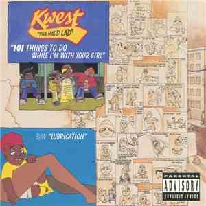 Kwest Tha Madd Lad - 101 Things To Do While I'm With Your Girl / Lubrication FLAC