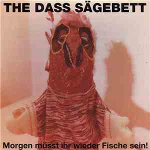 The Dass Sägebett - Morgen Müsst Ihr Wieder Fische Sein! FLAC