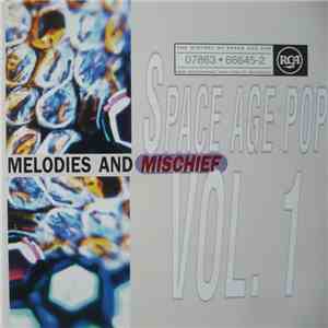 Various - Space Age Pop Vol. 1 (Melodies And Mischief) FLAC