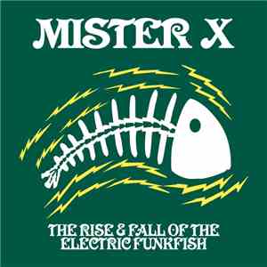 Mister X  - The Rise & Fall Of The Electric Funkfish FLAC