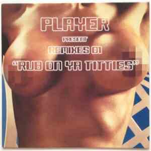 Player - Rub On Ya Titties: Remixes 01 FLAC