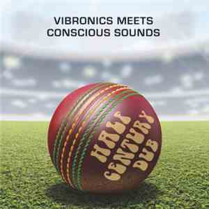 Vibronics Feat Conscious Sounds - Half Century Dub (Five Decades In The Mix) FLAC
