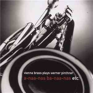 Vienna Brass, Werner Pirchner - a-naa-nas ba-naa-nas etc. FLAC