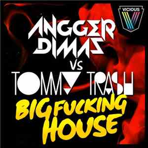 Angger Dimas vs Tommy Trash - Big Fucking House FLAC