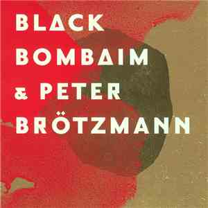 Black Bombaim & Peter Brötzmann - Black Bombaim & Peter Brötzmann FLAC