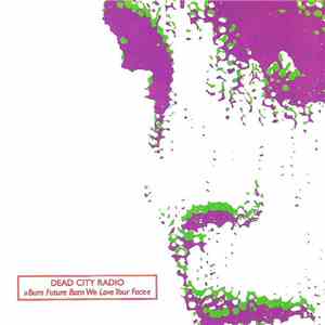 Dead City Radio - Burn Future Burn We Love Your Face FLAC
