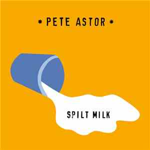 Pete Astor - Spilt Milk FLAC