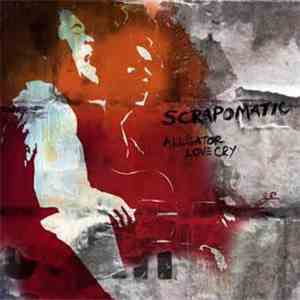 Scrapomatic - Alligator Love Cry FLAC