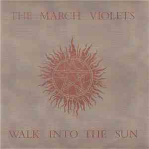 The March Violets - Walk Into The Sun FLAC