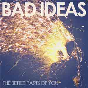 Bad Ideas  - The Better Parts Of You FLAC