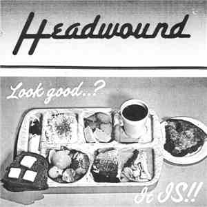 Headwound - Look Good ..? It Is!! FLAC