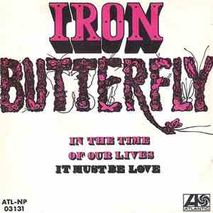 Iron Butterfly - In The Time Of Our Lives / It Must Be Love FLAC