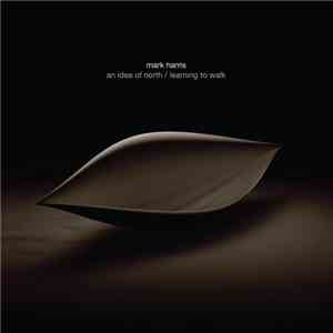 Mark Harris  - An Idea Of North / Learning To Walk FLAC