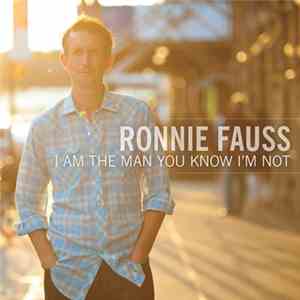 Ronnie Fauss - I Am The Man You Know I'm Not FLAC