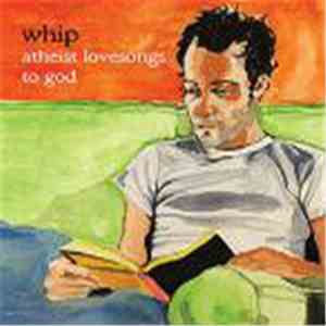 Whip  - Atheist Lovesongs To God FLAC