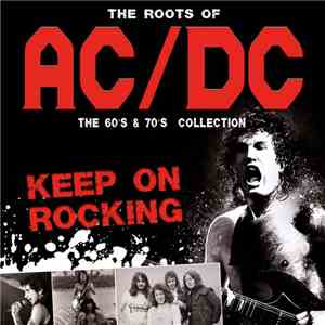 AC/DC - The Roots Of Ac/Dc - The 60's & 70's Collection - Keep On Rocking FLAC