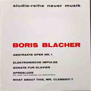 Boris Blacher - Abstrakte Oper / Elektronische Impulse / Klaviersonate / Aprèslude / Clementi-Variationen FLAC