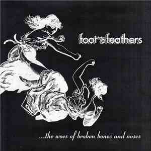 Foot Of Feathers - ...The Woes Of Broken Bones And Noses FLAC