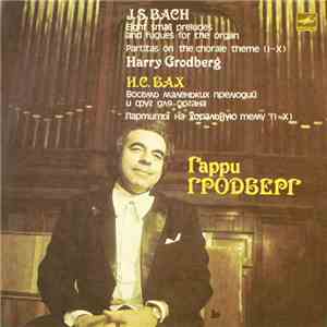J. S. Bach - Harry Grodberg - Eight Small Preludes And Fugues. Partitas FLAC