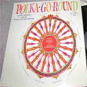 Louis Prohut And His Polka-Go-Rounders Featuring Carolyn DeZurik And Robert Lewandowski - Polka-Go-Round FLAC