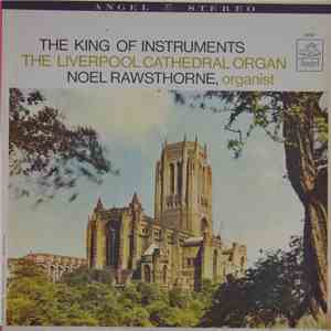 Noel Rawsthorne - The King Of Instruments: The Liverpool Cathedral Organ FLAC