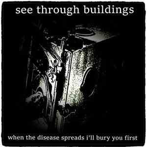 See Through Buildings - When The Disease Spreads I'll Bury You First FLAC