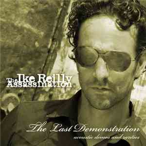 The Ike Reilly Assassination - The Last Demonstration: Acoustic Demos And Rarities FLAC