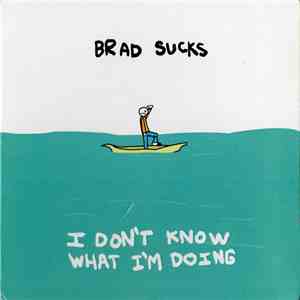 Brad Sucks - I Don't Know What I'm Doing FLAC