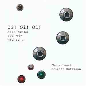 Chris Lunch, Frieder Butzmann - Oi! Oi! Oi! (Nazi Skins Are NOT Electric) FLAC