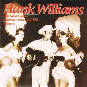 Hank Williams - Hey, Good Lookin' : December 1950 - July 1951 ; Volume VI FLAC