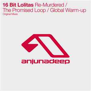 16 Bit Lolitas - Re-Murdered / The Promised Loop / Global Warm-up FLAC