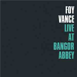 Foy Vance - Live At Bangor Abbey FLAC