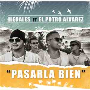 Ilegales Featuring El Potro Álvarez - Pasarla Bien FLAC