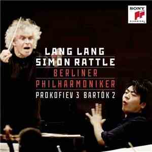 Lang Lang, Simon Rattle, Berliner Philharmoniker, Prokofiev, Bartók - Prokofiev 3 Bartók 2 FLAC