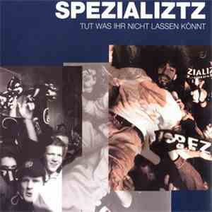 Spezializtz - Tut Was Ihr Nicht Lassen Könnt FLAC