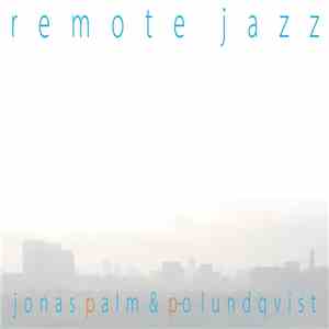 Jonas Palm & P-O Lundqvist - Remote Jazz FLAC