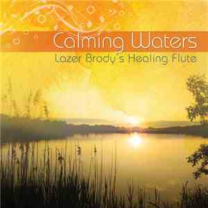 Lazer Brody - Calming Waters: Lazer Brody's Healing Flute FLAC