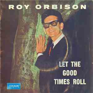 Roy Orbison - Let The Good Times Roll FLAC