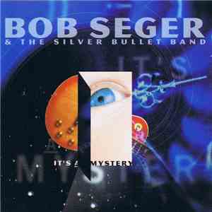 Bob Seger And The Silver Bullet Band - It's A Mystery FLAC