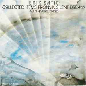 Erik Satie, Alan Marks - Collected Items From A Silent Dream (A Very Special Encounter With The Piano Music Of Erik Satie) FLAC