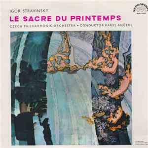 Igor Stravinsky - Czech Philharmonic Orchestra , Conductor Karel Ančerl - Le Sacre Du Printemps = The Rite Of Spring FLAC