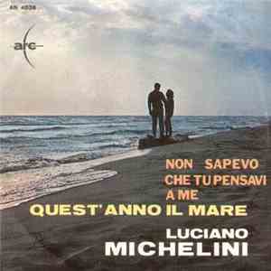Luciano Michelini - Non Sapevo Che Tu Pensavi A Me / Quest'Anno Il Mare FLAC