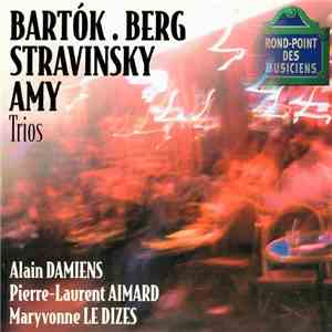 Bartok · Berg · Stravinsky · Amy - Alain Damiens, Pierre-Laurent Aimard, Maryvonne Le Dizes - Trios FLAC